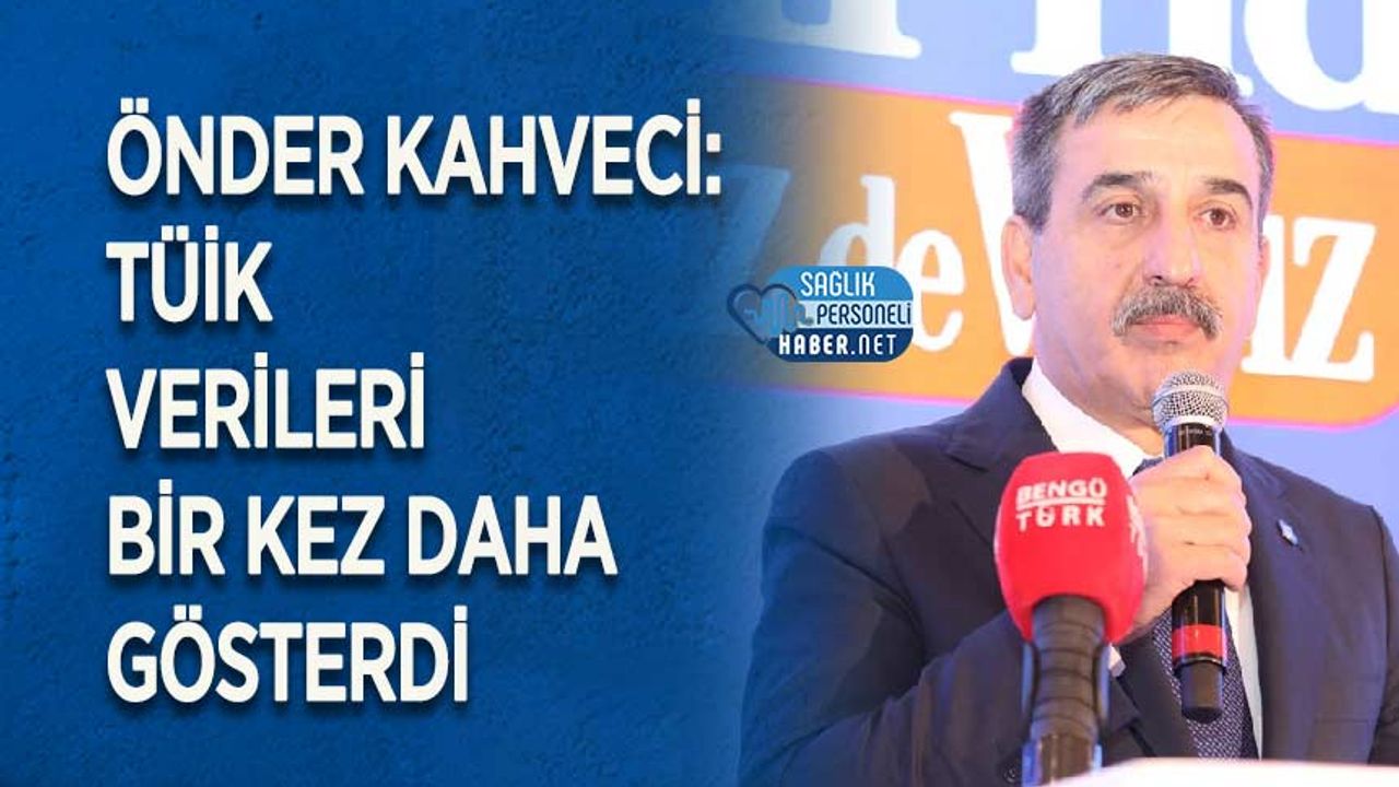 Önder Kahveci: TÜİK Verileri Bir Kez Daha Gösterdi